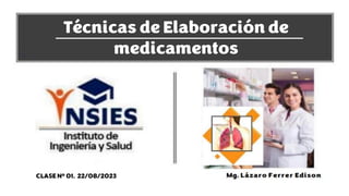 CLASE N° 01. 22/08/2023
Técnicas de Elaboración de
medicamentos
 