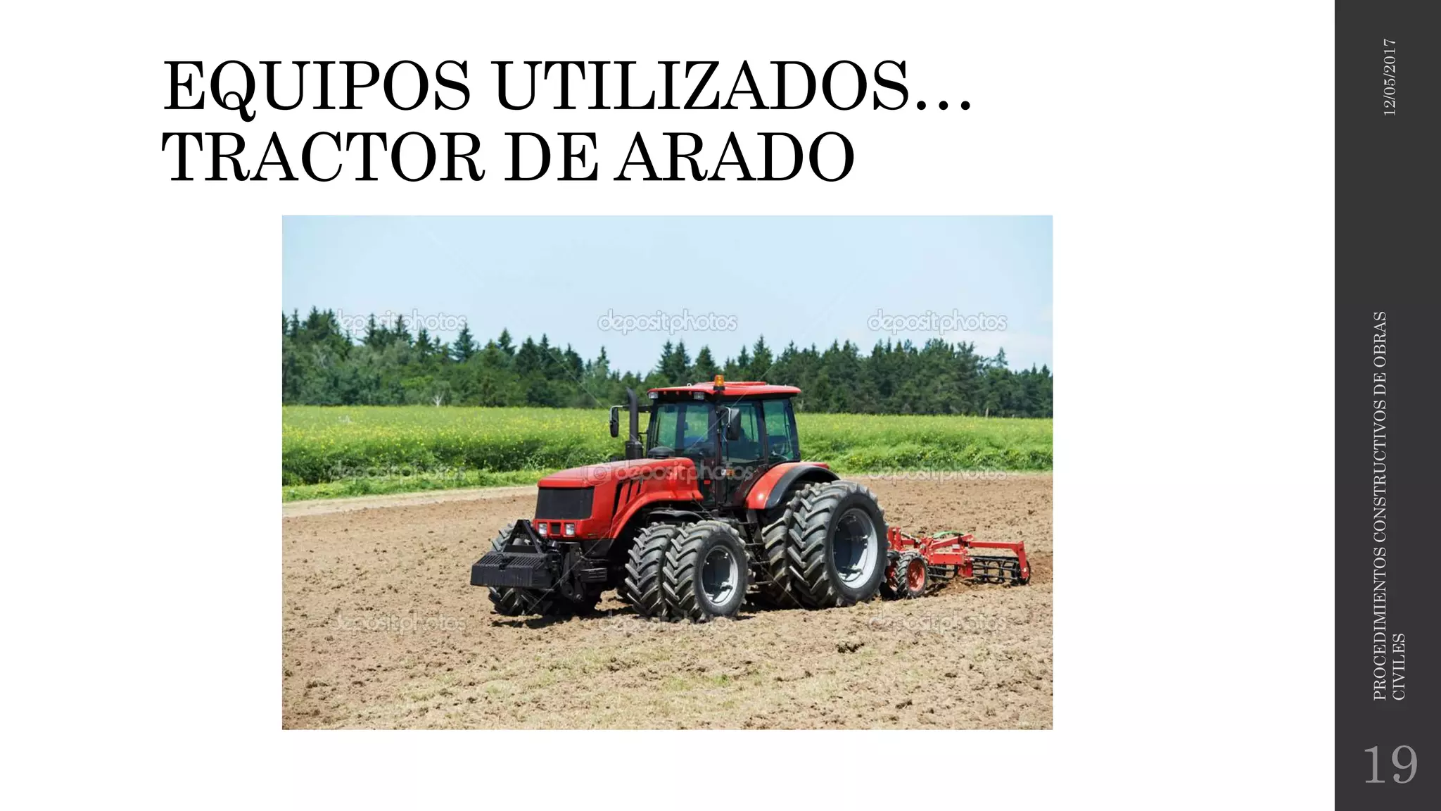 EQUIPOS UTILIZADOS…
TRACTOR DE ARADO
12/05/2017
PROCEDIMIENTOSCONSTRUCTIVOSDEOBRAS
CIVILES
19
 