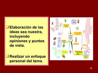 Elaboración de las ideas sea nuestra, incluyendo opiniones y puntos de vista. Realizar un enfoque personal del tema . 