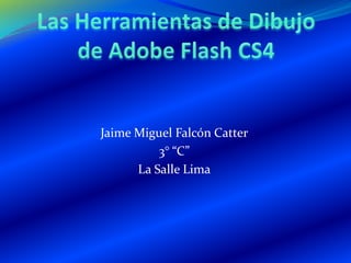 Jaime Miguel Falcón Catter
          3° “C”
      La Salle Lima
 