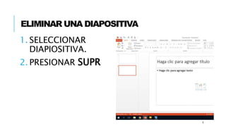 ELIMINAR UNA DIAPOSITIVA
1. SELECCIONAR
DIAPIOSITIVA.
2. PRESIONAR SUPR
8