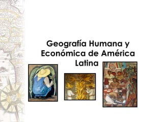 Geografía Humana y Económica de América Latina  