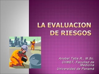 Anabel Tatis R., M.Sc.
   CIIMET, Facultad de
              Medicina
Universidad de Panamá
 