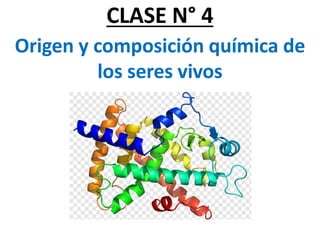 CLASE N° 4
Origen y composición química de
los seres vivos
 