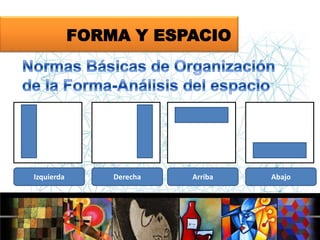 FORMA Y ESPACIO

Izquierda

Derecha

Arriba

Abajo

 