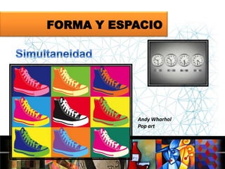 FORMA Y ESPACIO

Andy Wharhol
Pop art

 