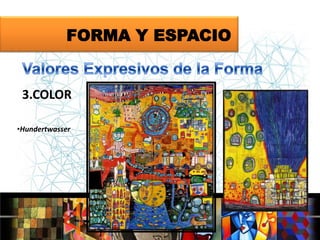 FORMA Y ESPACIO

3.COLOR
•Hundertwasser

 