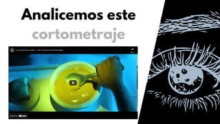 Analicemos este
cortometraje
 