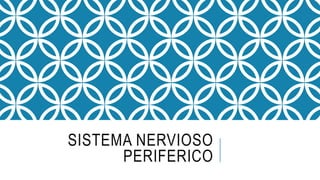 SISTEMA NERVIOSO
PERIFERICO
 