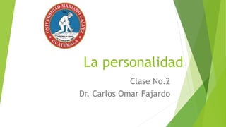 La personalidad
Clase No.2
Dr. Carlos Omar Fajardo
 