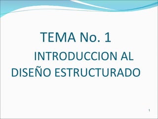 TEMA No. 1 INTRODUCCION AL DISEÑO ESTRUCTURADO 