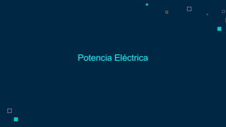 Potencia Eléctrica
 