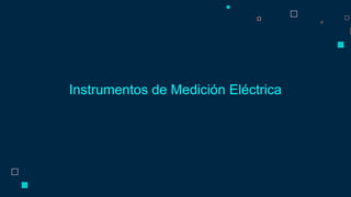 Instrumentos de Medición Eléctrica
 