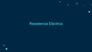 Resistencia Eléctrica
 