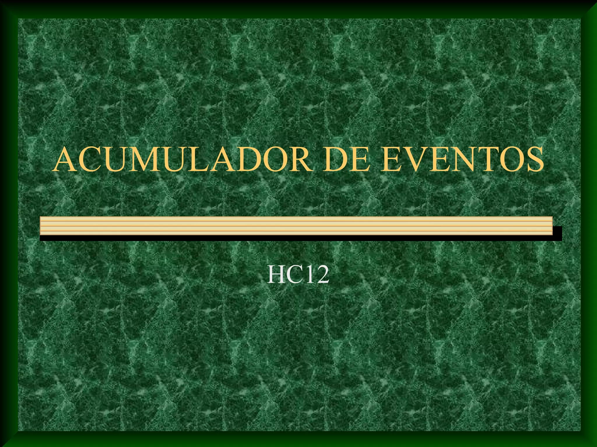 ACUMULADOR DE EVENTOS


         HC12
 