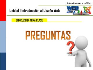 Introducción a la Web


Unidad I Introducción al Diseño Web

    CONCLUSION TEMA CLASE
 