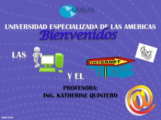 UNIVERSIDAD ESPECIALIZADA DE LAS AMERICAS
PROFESORA:
ING. KATHERINE QUINTERO
 