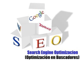 Search Engine Optimizacion
(Optimización en Buscadores)
 