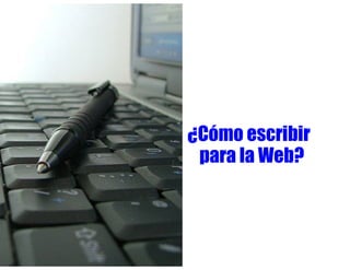 ¿Cómo escribir
 para la Web?
 