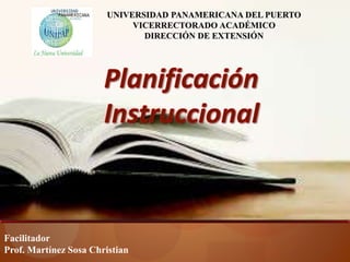 Facilitador
Prof. Martínez Sosa Christian
UNIVERSIDAD PANAMERICANA DEL PUERTO
VICERRECTORADO ACADÉMICO
DIRECCIÓN DE EXTENSIÓN
 