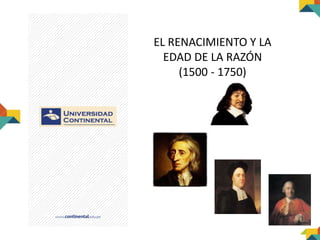 EL RENACIMIENTO Y LA
EDAD DE LA RAZÓN
(1500 - 1750)
 