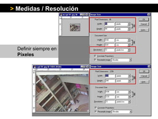 Definir siempre en Píxeles >   Medidas / Resolución 