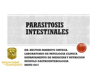 DR. HECTOR MARRUFO ORTEGA.
LABORATORIO DE PATOLOGIA CLINICA
DEPARTAMENTO DE MEDICINAY NUTRICION
MODULO GASTROENTEROLOGIA
MAYO 2017
 