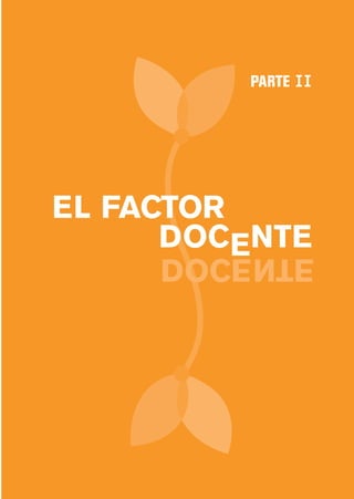 PARTE II




EL FACTOR
      DOCENTE
     ETN ECOD
 