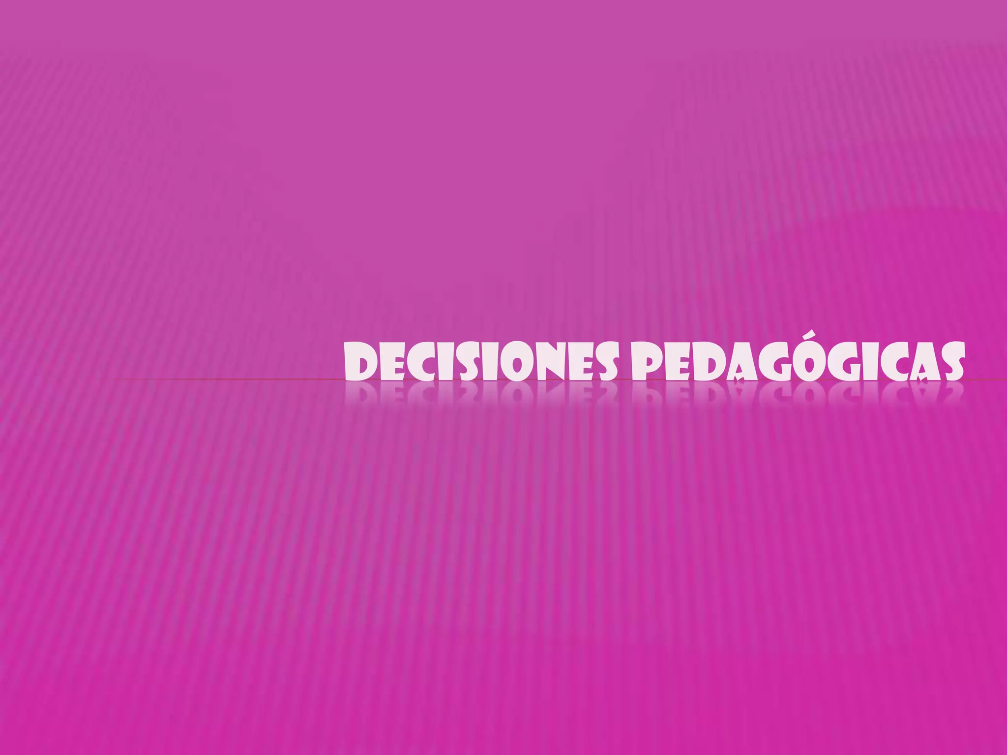 DECISIONES PEDAGÓGICAS
 