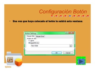 ConfiguraciónConfiguración BotónBotóngg
• Una vez que haya colocado el botón le saldrá esta ventana:
 