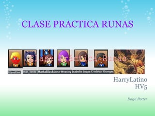 CLASE PRACTICA RUNAS




                HarryLatino
                       HV5
                    Daga Potter
 