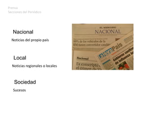 Prensa Secciones del Periódico Nacional Noticias del propio país Local Noticias regionales o locales Sociedad Sucesos 