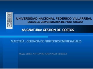 UNIVERSIDAD NACIONAL FEDERICO VILLARREAL 
ESCUELA UNIVERSITARIA DE POST GRADO 
MAG. JOSE ANTONIO AREVALO TUESTA 
 