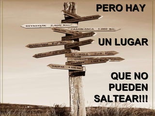 PERO HAY  UN LUGAR QUE NO PUEDEN SALTEAR!!! 