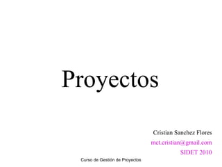 Curso de Gestión de Proyectos ,[object Object],[object Object],[object Object],Proyectos 