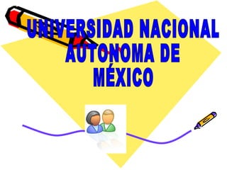 UNIVERSIDAD NACIONAL  AUTONOMA DE  MÉXICO 
