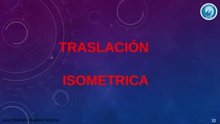 TRASLACIÓN
ISOMETRICA
Jaqui Maltrain Mauricio Antonio

32

 