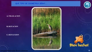 QUE TIPO DE ISOMETRIA SERA?...

A) TRASLACION

B) ROTACION

C) REFLEXION

Vergara Retamales Bruno Jeremias

51

 