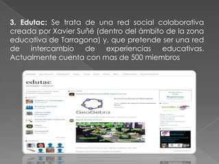 Saber navegar, evaluar y crear contenido docente en diferentes redes educativas (o cuyo uso pueda convertirse en educativo.