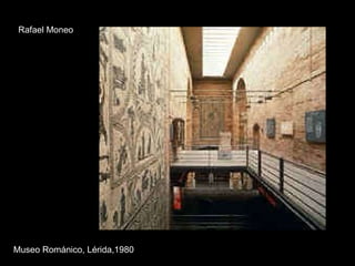 Rafael Moneo Museo Románico, Lérida,1980 