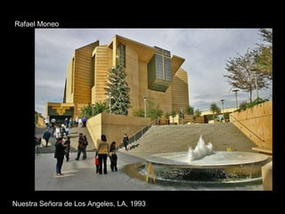 Nuestra Señora de Los Angeles, LA, 1993 Rafael Moneo 