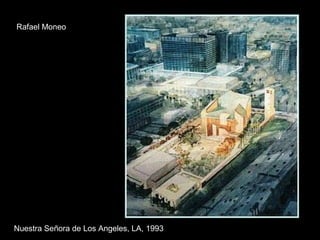 Nuestra Señora de Los Angeles, LA, 1993 Rafael Moneo 