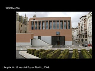 Ampliación Museo del Prado, Madrid, 2006 Rafael Moneo 