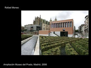 Ampliación Museo del Prado, Madrid, 2006 Rafael Moneo 