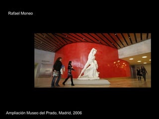 Ampliación Museo del Prado, Madrid, 2006 Rafael Moneo 