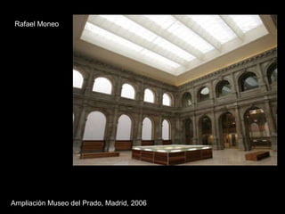 Ampliación Museo del Prado, Madrid, 2006 Rafael Moneo 
