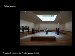 Ampliación Museo del Prado, Madrid, 2006 Rafael Moneo 