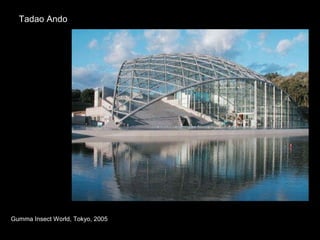 Tadao Ando Gumma Insect World, Tokyo, 2005 