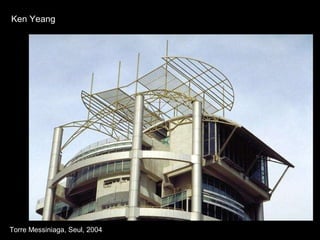 Torre Messiniaga, Seul, 2004 Ken Yeang 