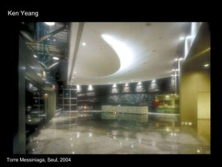 Torre Messiniaga, Seul, 2004 Ken Yeang 